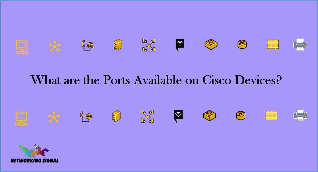 What are the Ports Available on Cisco Devices