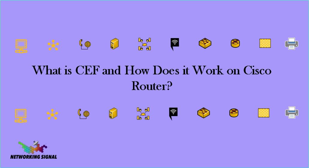 What is CEF and How Does it Work on Cisco Router