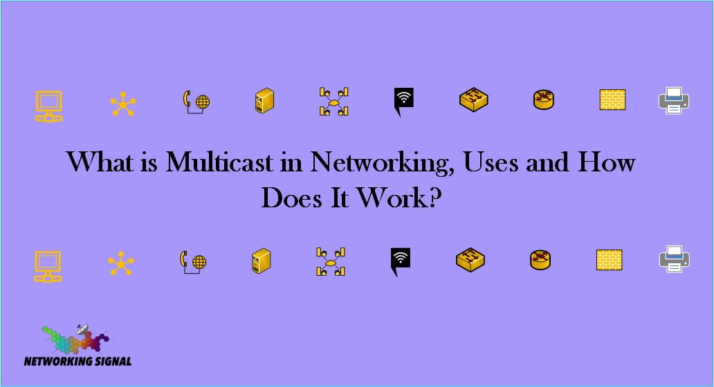 What is Multicast in Networking, Uses and How Does It Work