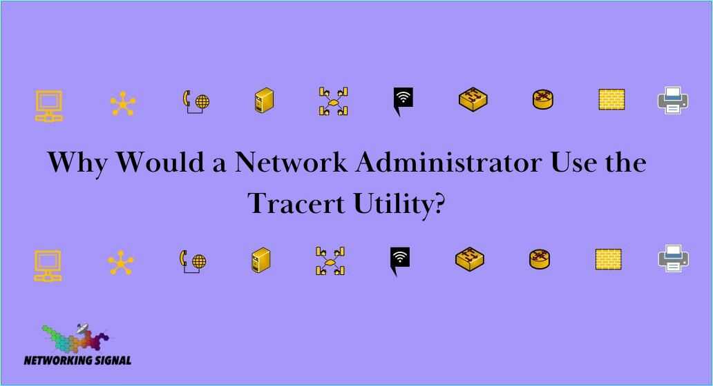 why-would-a-network-administrator-use-the-tracert-utility_optimized